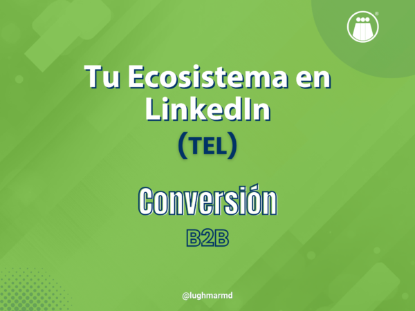 Conversión B2B: Tu Ecosistema en LinkedIn (TEL)