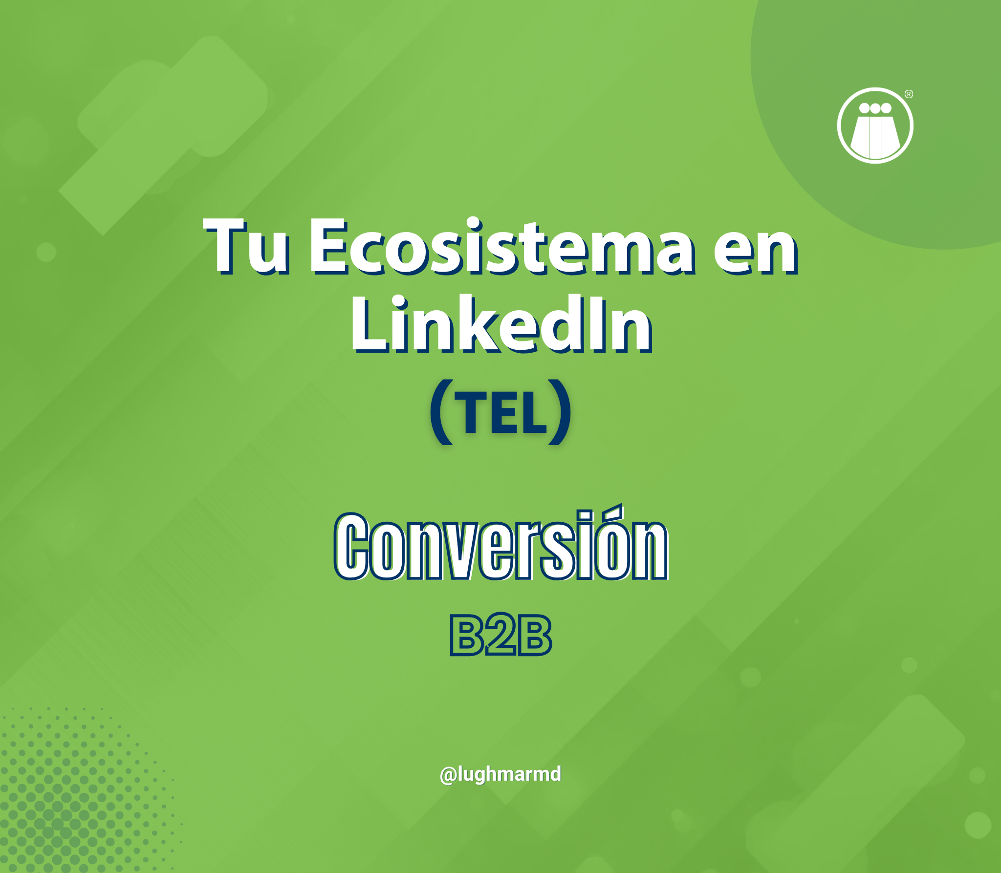 Conversión B2B: Tu Ecosistema en LinkedIn (TEL)